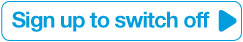 Sign  Up to Switch Off