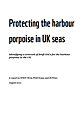 WWF-UK Report cover for 'Protecting the harbour
porpoise in UK seas' Report cover for 'Protecting the harbour
porpoise in UK seas'