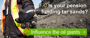 Is your pension funding tar sands? Influnce the oil giants.