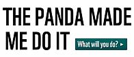 The Panda Made Me Do It. What will you do?
